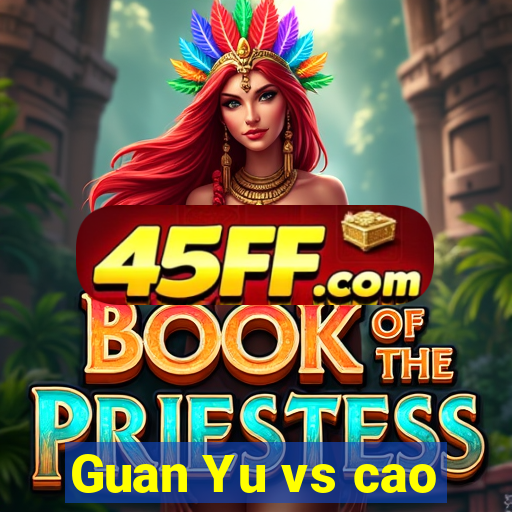 Guan Yu vs cao